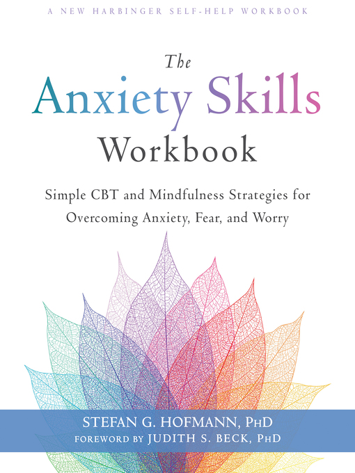 Title details for The Anxiety Skills Workbook: Simple CBT and Mindfulness Strategies for Overcoming Anxiety, Fear, and Worry by Stefan G. Hofmann - Available